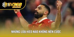 Những loại kèo nào không nên cược