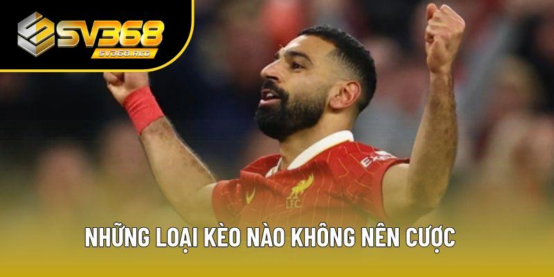 Những loại kèo nào không nên cược