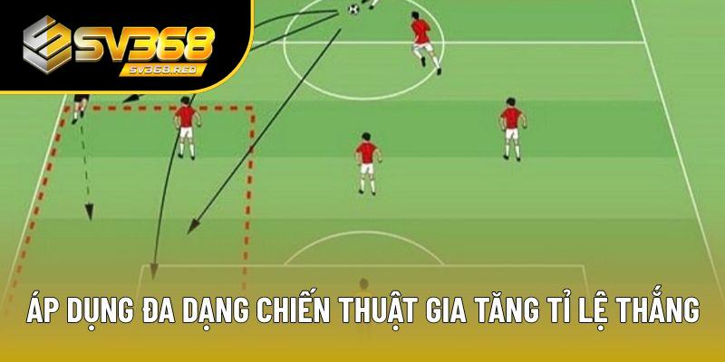 Áp dụng đa dạng chiến thuật gia tăng tỉ lệ thắng Áp dụng đa dạng chiến thuật gia tăng tỉ lệ thắng