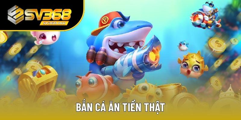 Bắn Cá Tiền Thật