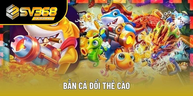 Bắn Cá Đổi Thẻ Cào