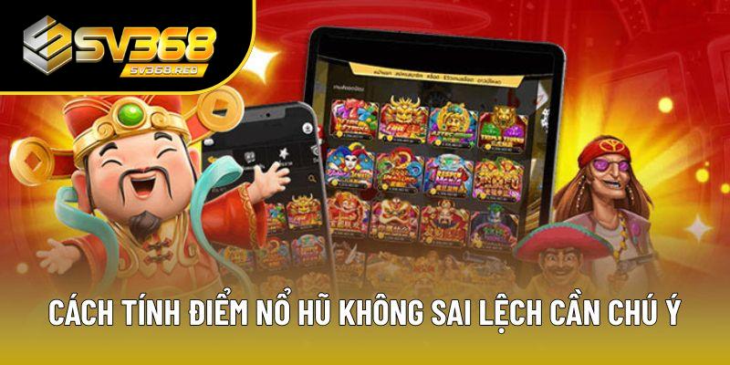 Cách tính điểm nổ hũ không sai lệch cần chú ý Cách tính điểm nổ hũ không sai lệch cần chú ý