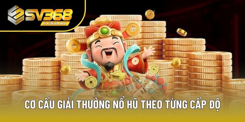Cơ cấu giải thưởng nổ hũ theo từng cấp độ cụ thể Cơ cấu giải thưởng nổ hũ theo từng cấp độ cụ thể