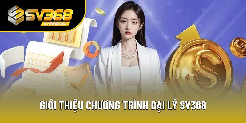 Khái quát về chương trình đại lý SV368