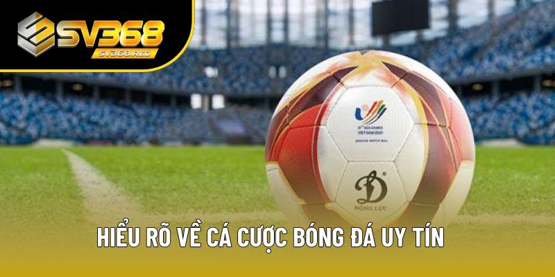 Hiểu rõ về cá cược bóng đá uy tín Hiểu rõ về cá cược bóng đá uy tín