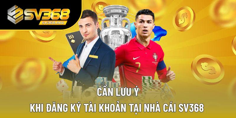 Lưu ý đăng ký SV368 không nên bỏ qua 