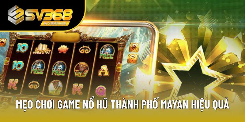 Mẹo chơi game nổ hũ Thành phố Mayan hiệu quả Mẹo chơi game nổ hũ Thành phố Mayan hiệu quả