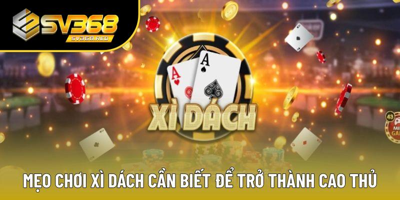 Mẹo chơi Xì Dách