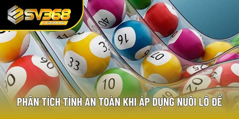 Phân tích tính an toàn khi áp dụng nuôi lô đề Phân tích tính an toàn khi áp dụng nuôi lô đề