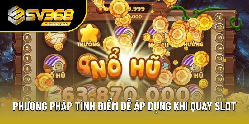 Phương pháp tính điểm dễ áp dụng khi quay slot Phương pháp tính điểm dễ áp dụng khi quay slot
