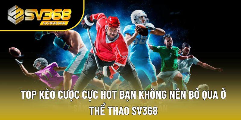 Thể thao tại SV368 đem đến vô vàn loại cược siêu hot Thể thao tại SV368 đem đến vô vàn loại cược siêu hot