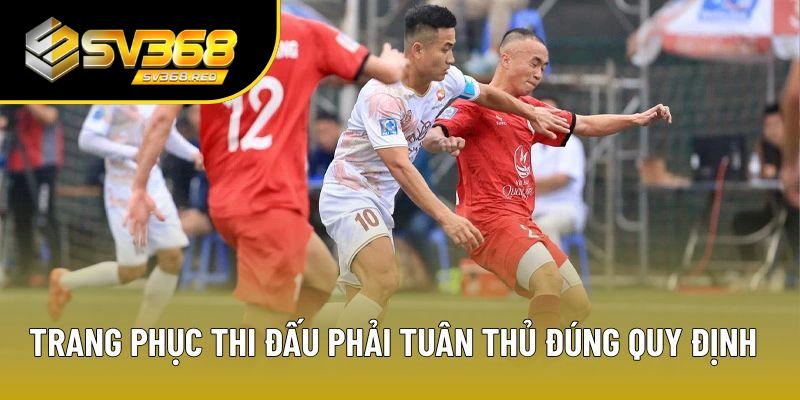 Trang phục thi đấu phải tuân thủ đúng quy định Trang phục thi đấu phải tuân thủ đúng quy định
